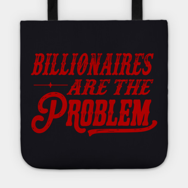 Billionaires Are The Problem Tote by Charles's Store 8