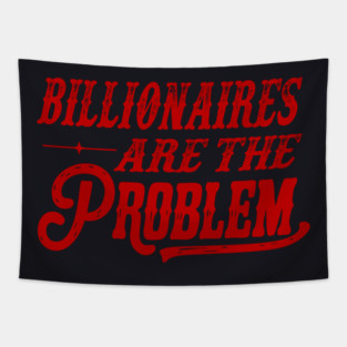 Billionaires Are The Problem Tapestry