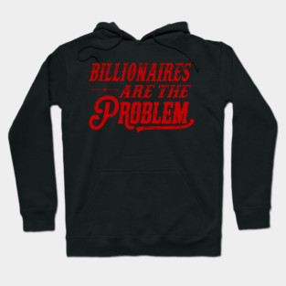 Billionaires Are The Problem Hoodie