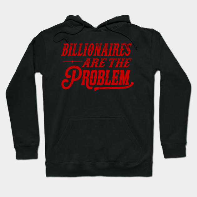 Billionaires Are The Problem Hoodie by Charles's Store 8