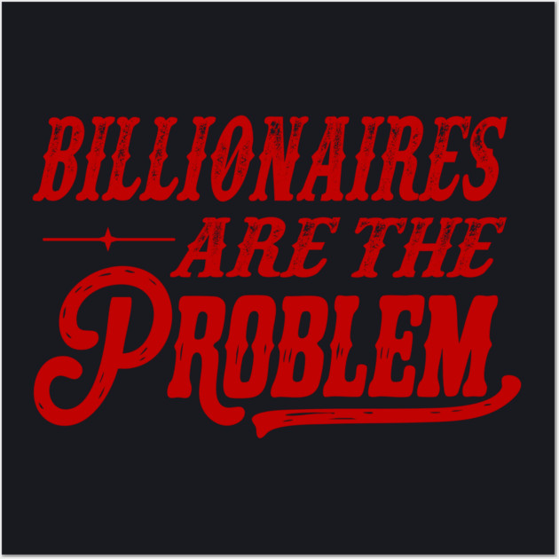 Billionaires Are The Problem Wall Art by Charles's Store 8