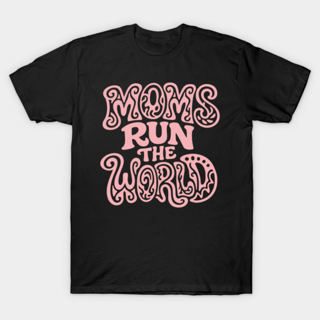 Moms Run The World Everyday Hero Sass T-Shirt by Anticorporati