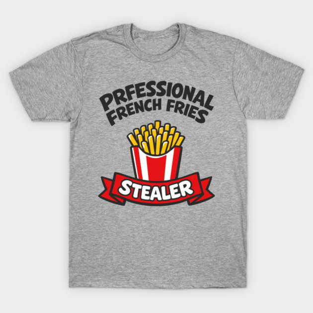 Professional French Fries Stealer Fast Food Lover T-Shirt by Anticorporati