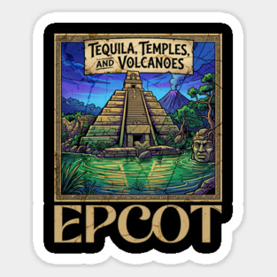 Mexico Pavilion at Epcot Tequila, Temples, and Volcanoes Sticker