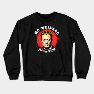 No Welfare For The Rich Crewneck Sweatshirt