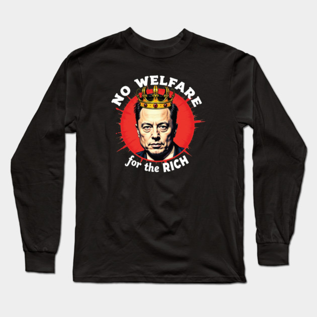 No Welfare For The Rich Long Sleeve T-Shirt by Charles's Store 8