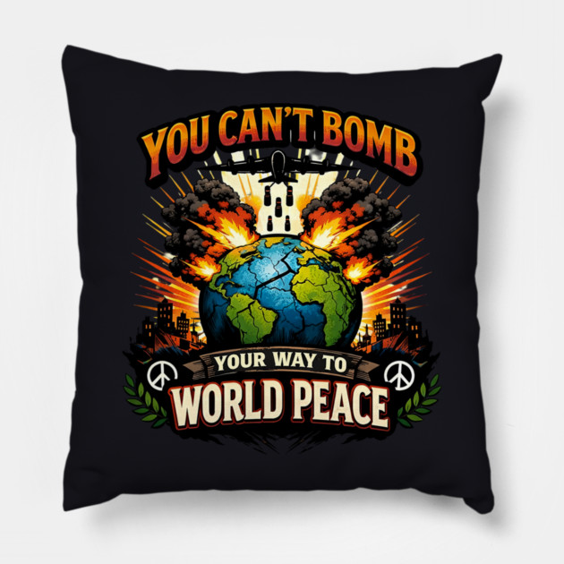 You Can't Bomb Your Way To World Peace Pillow by Charles's Store 8