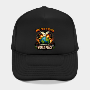 You Can't Bomb Your Way To World Peace Hat