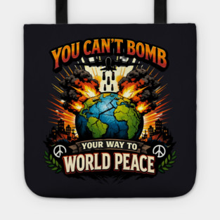 You Can't Bomb Your Way To World Peace Tote