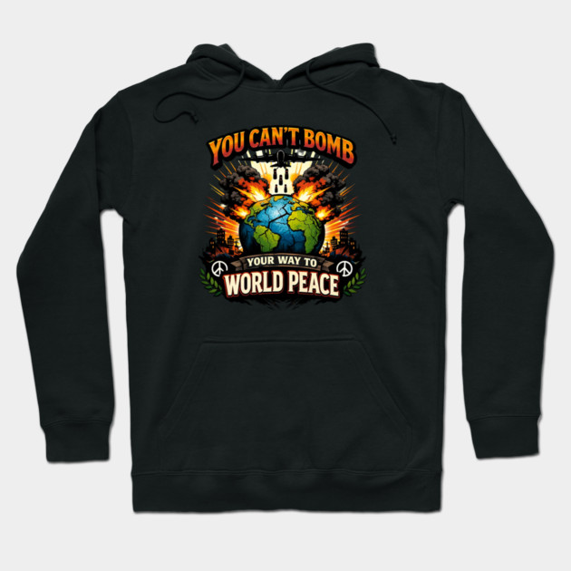 You Can't Bomb Your Way To World Peace Hoodie by Charles's Store 8
