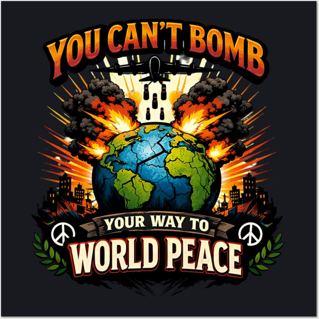 You Can't Bomb Your Way To World Peace Wall Art by Charles's Store 8