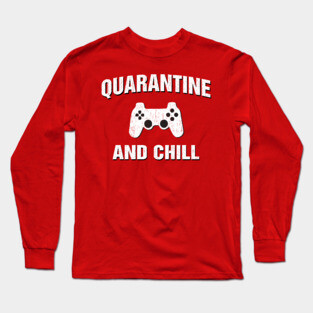 Quarantine and Chill Gamer Gift Long Sleeve T-Shirt