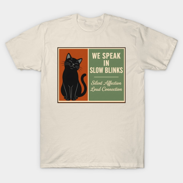 WE SPEAK IN SLOW BLINKS. T-Shirt by Cataura