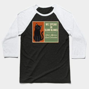 WE SPEAK IN SLOW BLINKS. Baseball T-Shirt