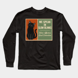 WE SPEAK IN SLOW BLINKS. Long Sleeve T-Shirt