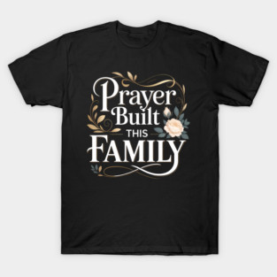 Prayer Built This Family Christian Gift T-Shirt