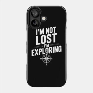I'm Not Lost I'm Exploring Phone Case