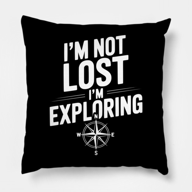 I'm Not Lost I'm Exploring Pillow by Frank Ring