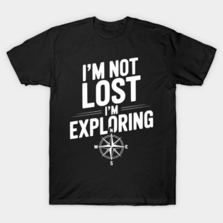 I'm Not Lost I'm Exploring T-Shirt