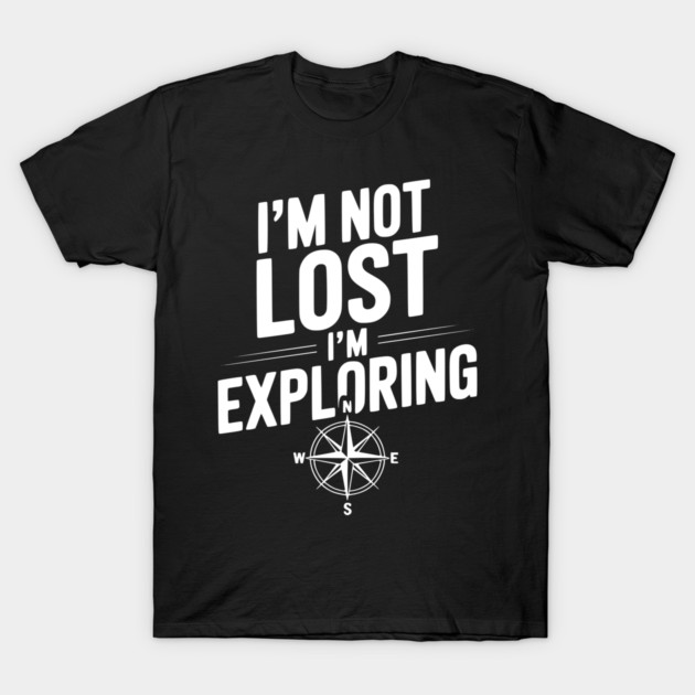 I'm Not Lost I'm Exploring T-Shirt by Frank Ring