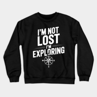 I'm Not Lost I'm Exploring Crewneck Sweatshirt