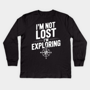I'm Not Lost I'm Exploring Kids Long Sleeve T-Shirt