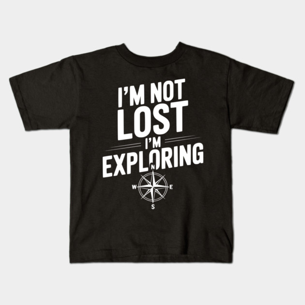I'm Not Lost I'm Exploring Kids T-Shirt by Frank Ring