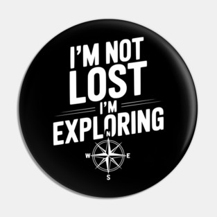 I'm Not Lost I'm Exploring Pin