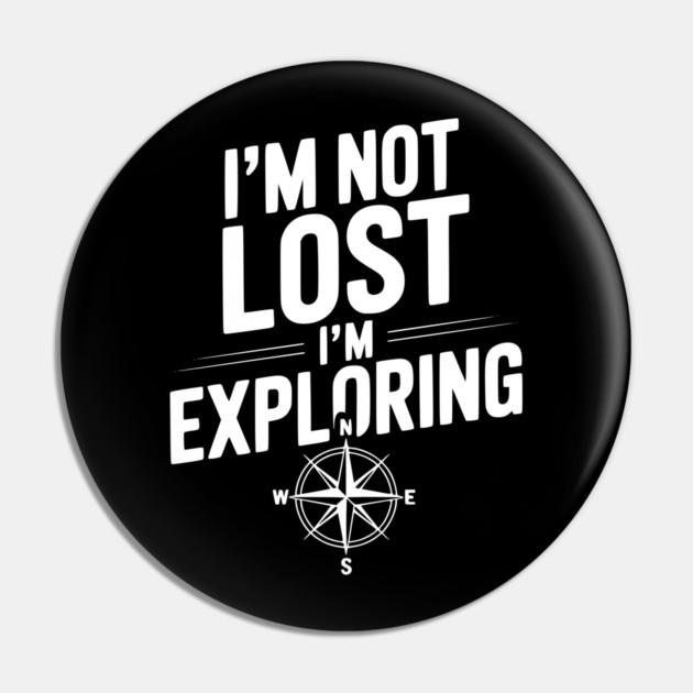 I'm Not Lost I'm Exploring Pin by Frank Ring