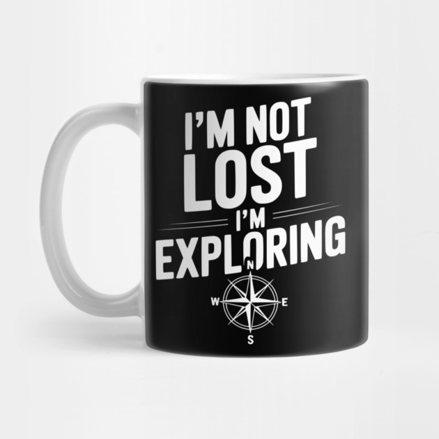 I'm Not Lost I'm Exploring by Frank Ring