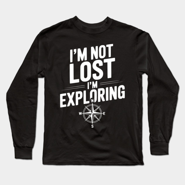 I'm Not Lost I'm Exploring Long Sleeve T-Shirt by Frank Ring