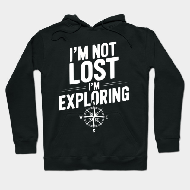 I'm Not Lost I'm Exploring Hoodie by Frank Ring