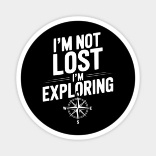 I'm Not Lost I'm Exploring Magnet