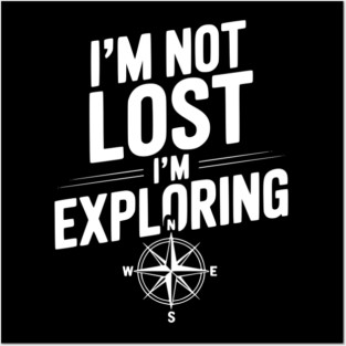 I'm Not Lost I'm Exploring Posters and Art
