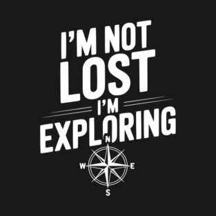 I'm Not Lost I'm Exploring T-Shirt