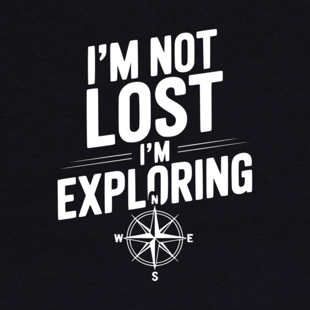 I'm Not Lost I'm Exploring by Frank Ring