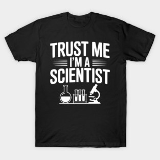 Trust Me I'm a Scientist T-Shirt