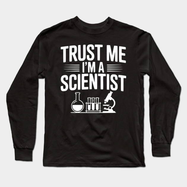 Trust Me I'm a Scientist Long Sleeve T-Shirt by Frank Ring