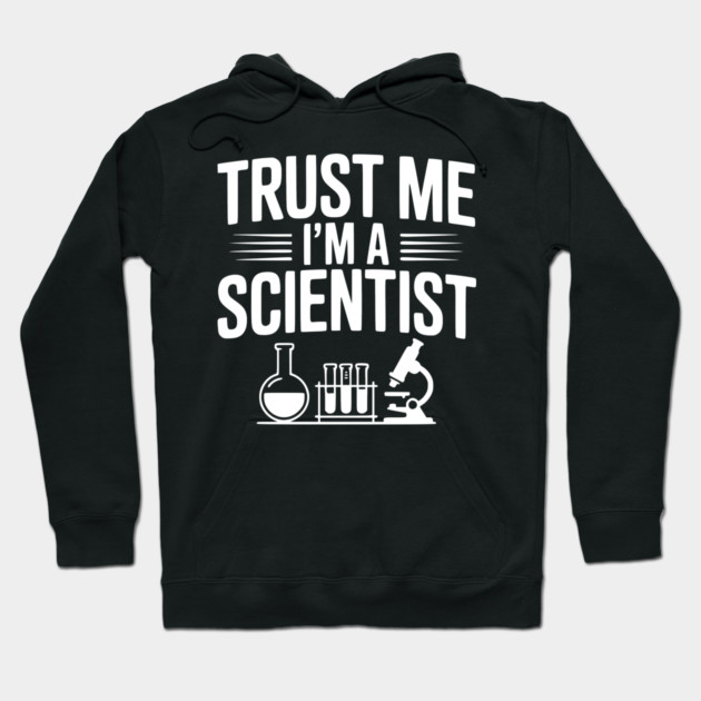 Trust Me I'm a Scientist Hoodie by Frank Ring