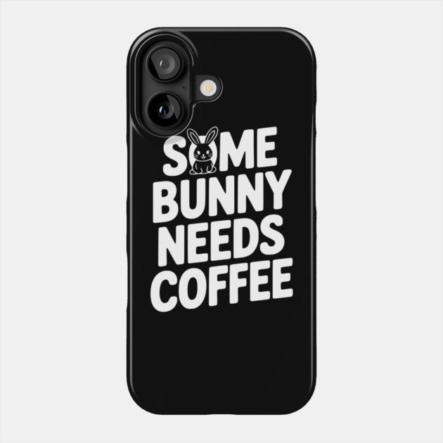 Some Bunny Needs Coffee Phone Case by Frank Ring