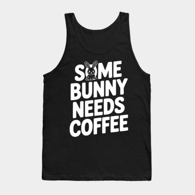 Some Bunny Needs Coffee Tank Top by Frank Ring