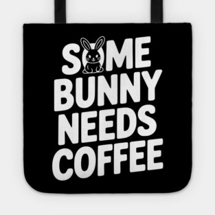 Some Bunny Needs Coffee Tote
