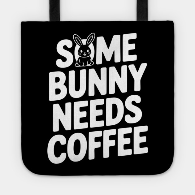 Some Bunny Needs Coffee Tote by Frank Ring