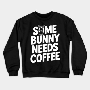 Some Bunny Needs Coffee Crewneck Sweatshirt