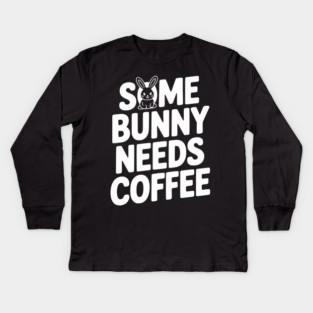 Some Bunny Needs Coffee Kids Long Sleeve T-Shirt