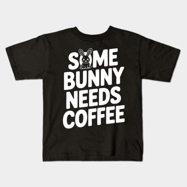 Some Bunny Needs Coffee Kids T-Shirt by Frank Ring