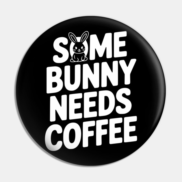 Some Bunny Needs Coffee Pin by Frank Ring