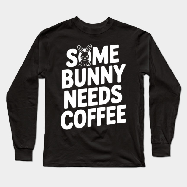 Some Bunny Needs Coffee Long Sleeve T-Shirt by Frank Ring