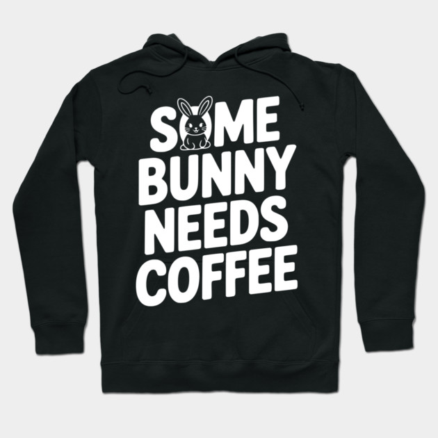 Some Bunny Needs Coffee Hoodie by Frank Ring