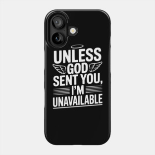 Unless God Sent You, I'm Unavailable Phone Case